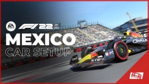 F1 22 Mexico Car Setup