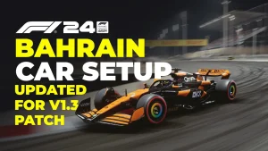 F1 24 Bahrain Setup Post Patch 1.3 Updated